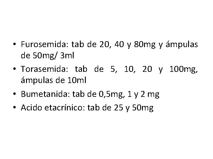  • Furosemida: tab de 20, 40 y 80 mg y ámpulas de 50