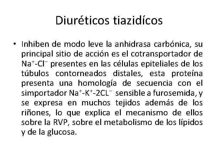 Diuréticos tiazidícos • Inhiben de modo leve la anhidrasa carbónica, su principal sitio de