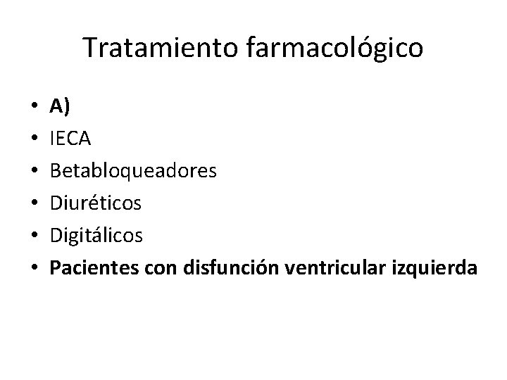 Tratamiento farmacológico • • • A) IECA Betabloqueadores Diuréticos Digitálicos Pacientes con disfunción ventricular