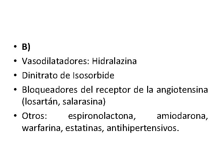 B) Vasodilatadores: Hidralazina Dinitrato de Isosorbide Bloqueadores del receptor de la angiotensina (losartán, salarasina)