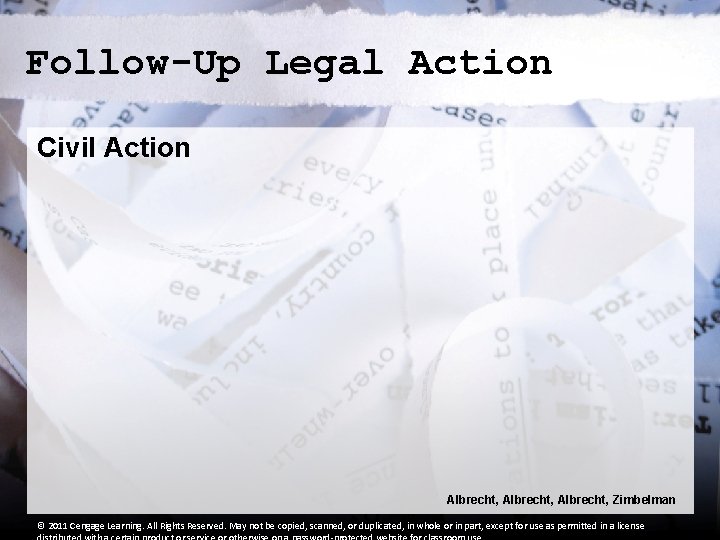 Follow-Up Legal Action Civil Action Albrecht, Zimbelman © 2011 Cengage Learning. All Rights Reserved. Follow-Up Legal Action Civil Action Albrecht, Zimbelman © 2011 Cengage Learning. All Rights Reserved.