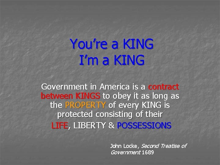 You’re a KING I’m a KING Government in America is a contract between KINGS