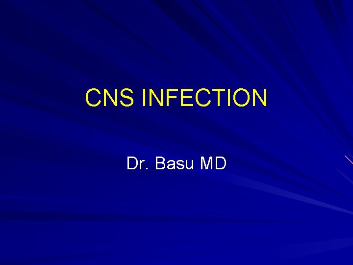CNS INFECTION Dr. Basu MD 