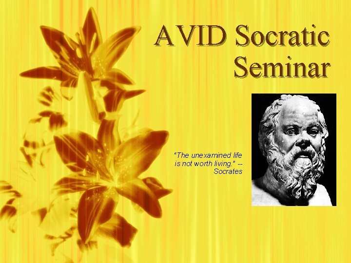 AVID Socratic Seminar “The unexamined life is not worth living. ” -Socrates 