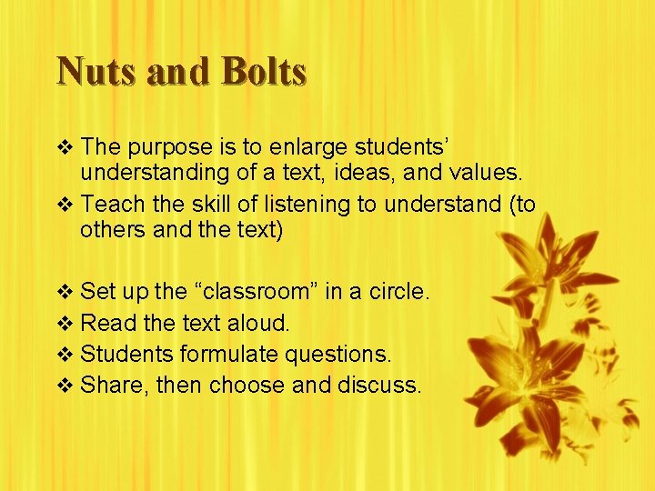 Nuts and Bolts v The purpose is to enlarge students’ understanding of a text,