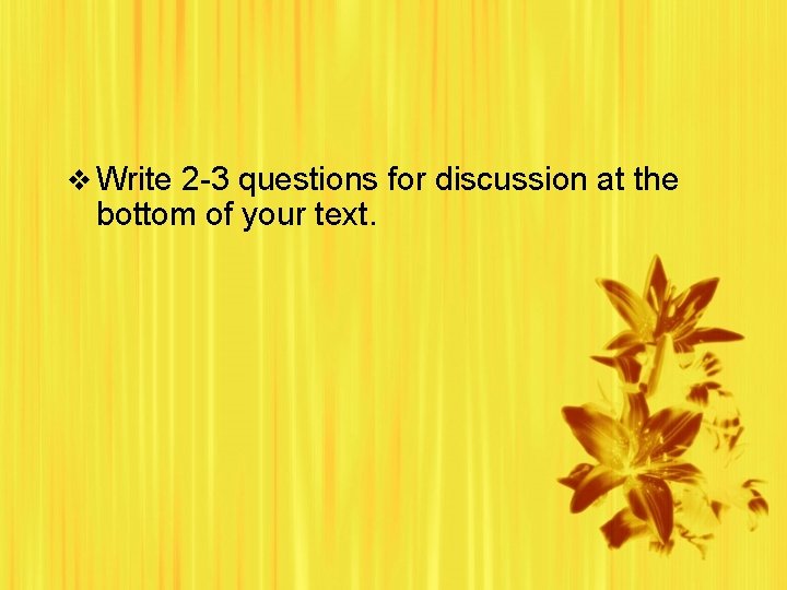 v Write 2 -3 questions for discussion at the bottom of your text. 