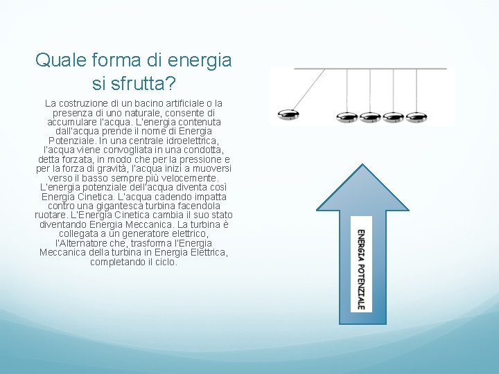 Quale forma di energia si sfrutta? La costruzione di un bacino artificiale o la