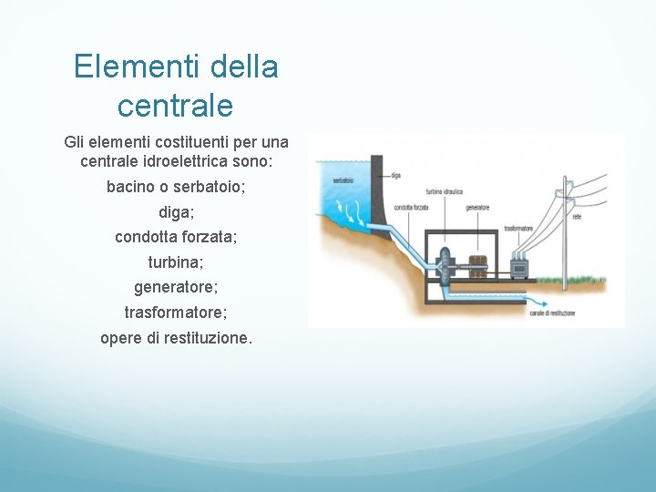 Elementi della centrale Gli elementi costituenti per una centrale idroelettrica sono: bacino o serbatoio;