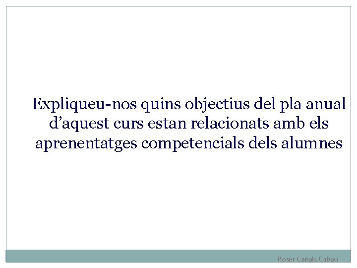 Expliqueu-nos quins objectius del pla anual d’aquest curs estan relacionats amb els aprenentatges competencials