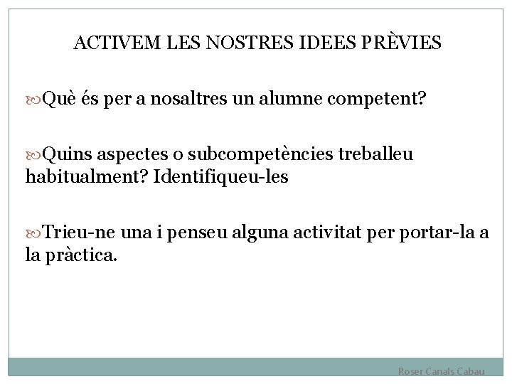 ACTIVEM LES NOSTRES IDEES PRÈVIES Què és per a nosaltres un alumne competent? Quins