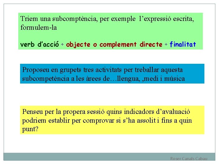 Triem una subcomptència, per exemple l’expressió escrita, formulem-la verb d’acció + objecte o complement