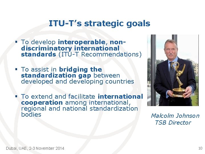 ITU-T’s strategic goals § To develop interoperable, nondiscriminatory international standards (ITU-T Recommendations) § To