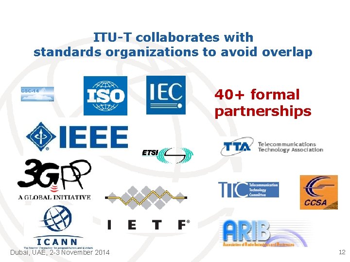 ITU-T collaborates with standards organizations to avoid overlap 40+ formal partnerships Dubai, UAE, 2