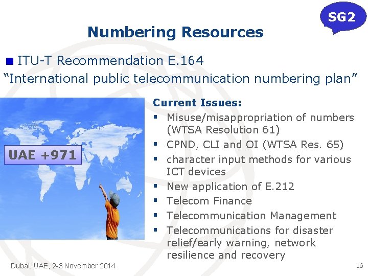 Numbering Resources SG 2 ITU-T Recommendation E. 164 “International public telecommunication numbering plan” UAE