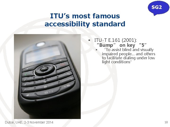 SG 2 ITU’s most famous accessibility standard § ITU-T E. 161 (2001): “Bump” on