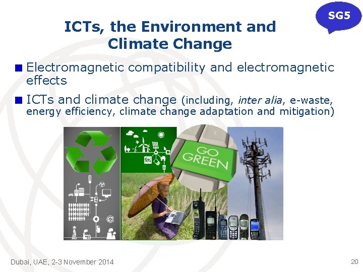 ICTs, the Environment and Climate Change SG 5 Electromagnetic compatibility and electromagnetic effects ICTs