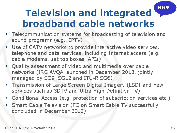 Television and integrated broadband cable networks SG 9 § Telecommunication systems for broadcasting of
