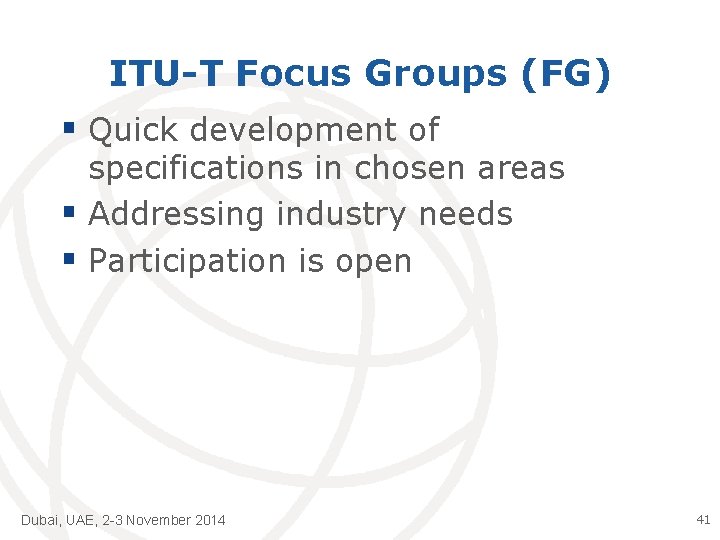 ITU-T Focus Groups (FG) § Quick development of specifications in chosen areas § Addressing