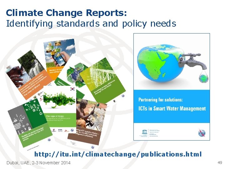 Climate Change Reports: Identifying standards and policy needs http: //itu. int/climatechange/publications. html Dubai, UAE,