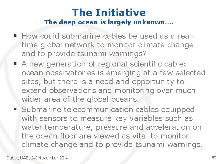 The Initiative The deep ocean is largely unknown…. § How could submarine cables be