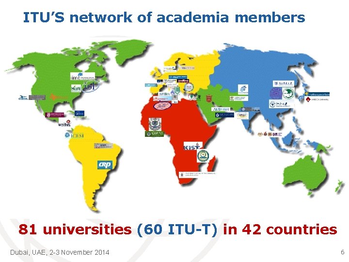 ITU’S network of academia members 81 universities (60 ITU-T) in 42 countries Dubai, UAE,