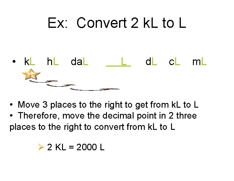 Ex: Convert 2 k. L to L • k. L h. L da. L