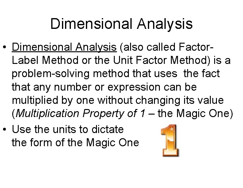 Dimensional Analysis • Dimensional Analysis (also called Factor. Label Method or the Unit Factor