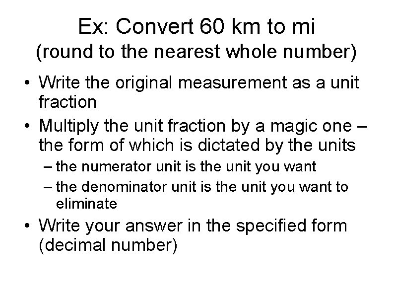 Ex: Convert 60 km to mi (round to the nearest whole number) • Write