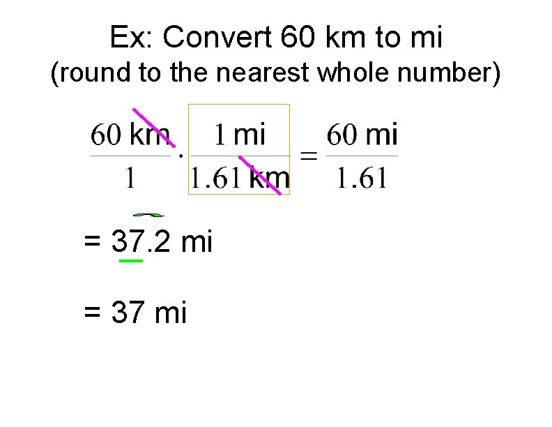 Ex: Convert 60 km to mi (round to the nearest whole number) = 37.