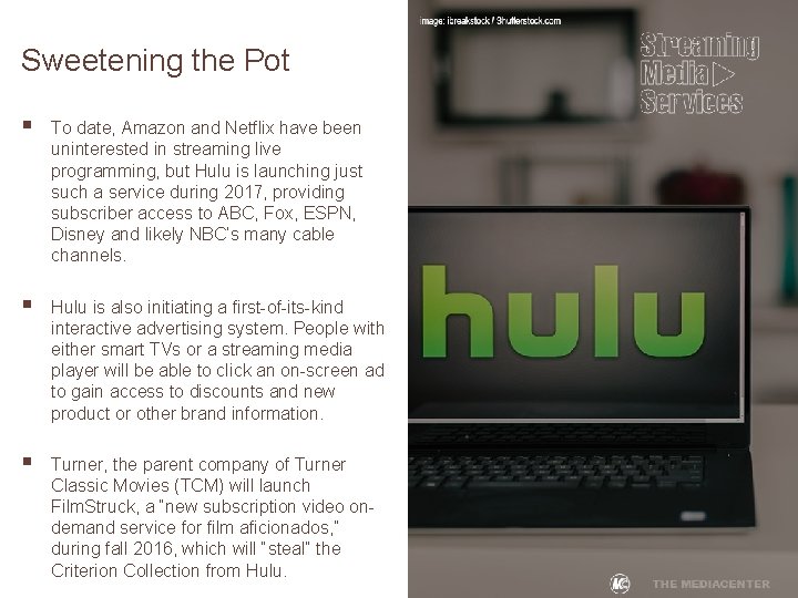 Sweetening the Pot § To date, Amazon and Netflix have been uninterested in streaming