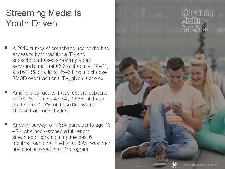 Streaming Media Is Youth-Driven § A 2016 survey of broadband users who had access