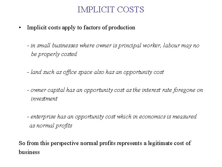 IMPLICIT COSTS • Implicit costs apply to factors of production - in small businesses