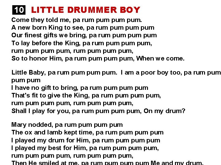 10 LITTLE DRUMMER BOY Come they told me, pa rum pum pum. A new