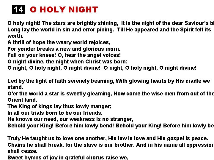 14 O HOLY NIGHT O holy night! The stars are brightly shining, It is