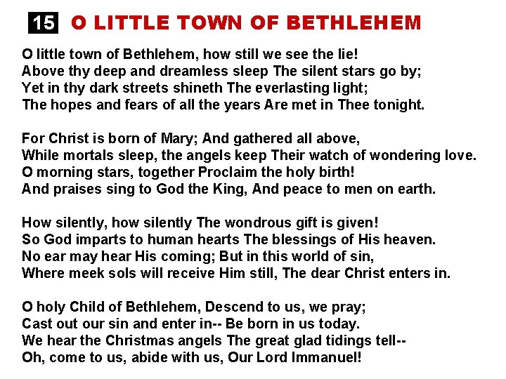 15 O LITTLE TOWN OF BETHLEHEM O little town of Bethlehem, how still we