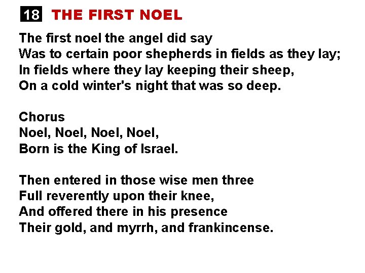18 THE FIRST NOEL The first noel the angel did say Was to certain