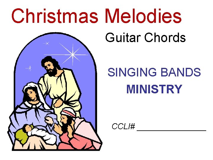 Christmas Melodies Guitar Chords SINGING BANDS MINISTRY CCLI# ________ 