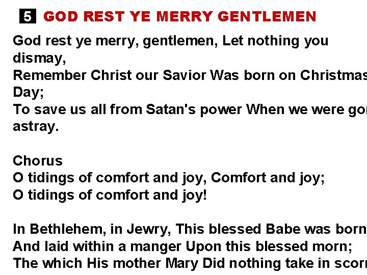 5 GOD REST YE MERRY GENTLEMEN God rest ye merry, gentlemen, Let nothing you