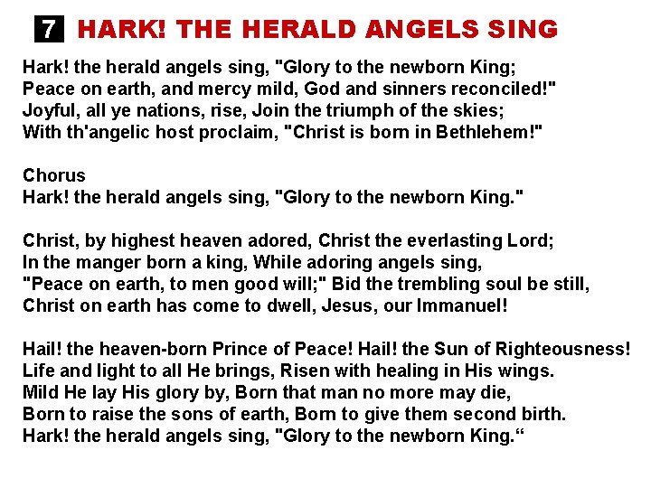 7 HARK! THE HERALD ANGELS SING Hark! the herald angels sing, "Glory to the