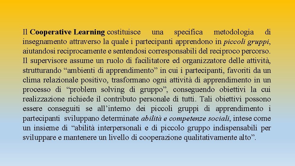 Il Cooperative Learning costituisce una specifica metodologia di insegnamento attraverso la quale i partecipanti