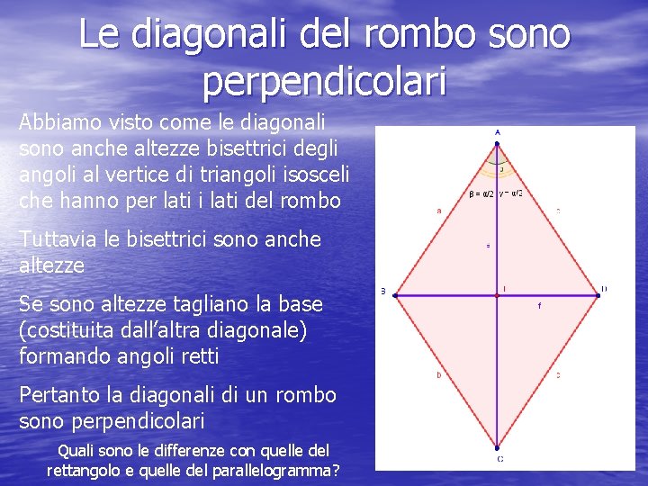 Le diagonali del rombo sono perpendicolari Abbiamo visto come le diagonali sono anche altezze