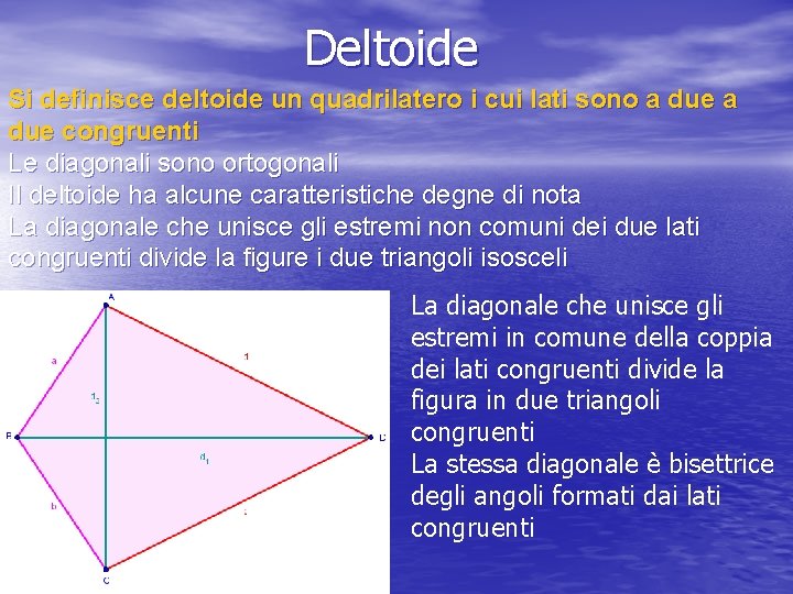 Deltoide Si definisce deltoide un quadrilatero i cui lati sono a due congruenti Le