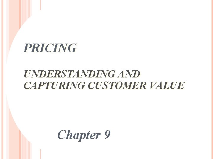 PRICING UNDERSTANDING AND CAPTURING CUSTOMER VALUE 1 Chapter 9 