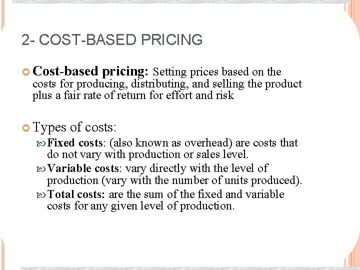 2 - COST-BASED PRICING Cost-based pricing: Setting prices based on the costs for producing,