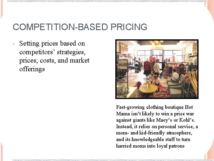 COMPETITION-BASED PRICING • Setting prices based on competitors’ strategies, prices, costs, and market offerings