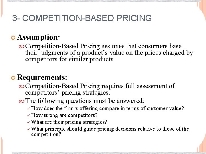 3 - COMPETITION-BASED PRICING Assumption: Competition-Based Pricing assumes that consumers base their judgments of