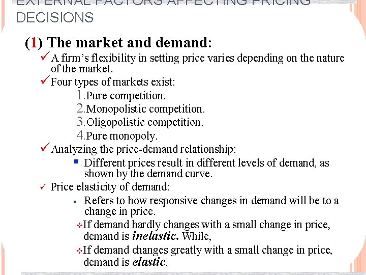 EXTERNAL FACTORS AFFECTING PRICING DECISIONS (1) The market and demand: üA firm’s flexibility in