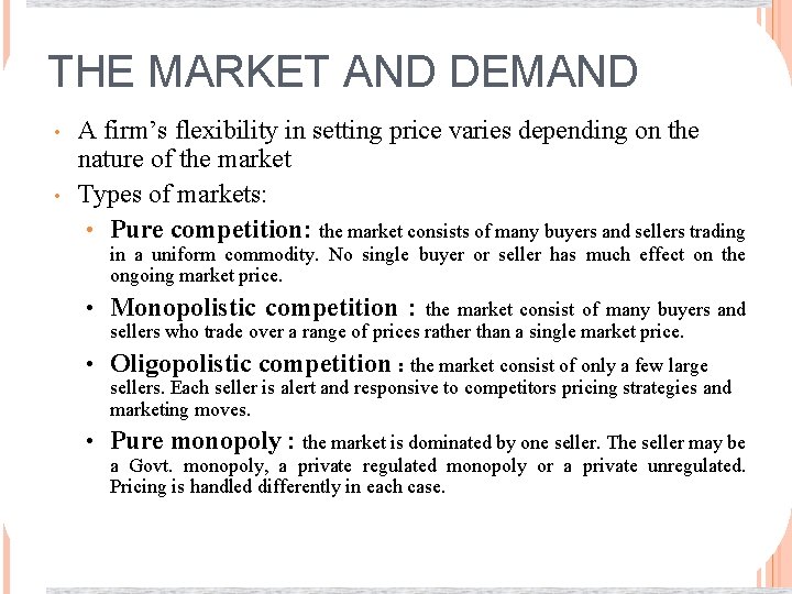 THE MARKET AND DEMAND • • A firm’s flexibility in setting price varies depending