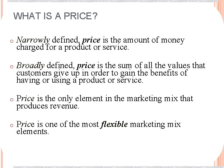 WHAT IS A PRICE? o Narrowly defined, price is the amount of money charged