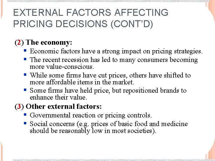 EXTERNAL FACTORS AFFECTING PRICING DECISIONS (CONT’D) (2) The economy: § Economic factors have a